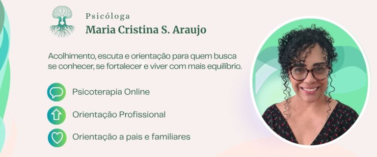 Banner profissional apresentando a Psicóloga Maria Cristina S. Araujo. O texto destaca: acolhimento, escuta e orientação para quem busca autoconhecimento, fortalecimento e equilíbrio. Oferece serviços de psicoterapia online, orientação profissional e orientação a pais e familiares. Ideal para quem busca psicólogo online com foco em desenvolvimento humano